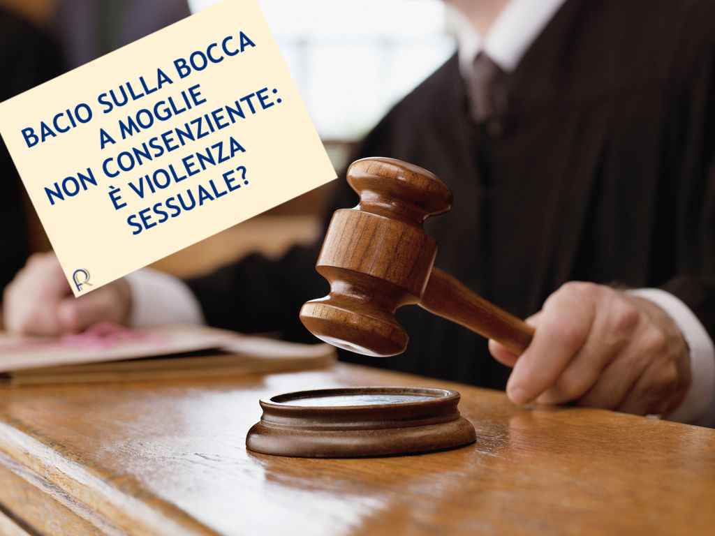 Un bacio alla moglie non consenziente è violenza sessuale?